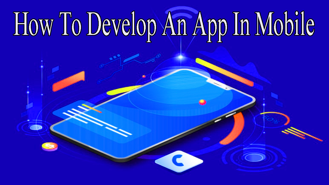 How To Develop An App In Mobile